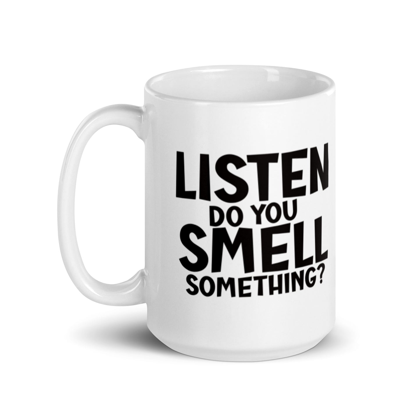 Listen Do You Smell Something White glossy mug