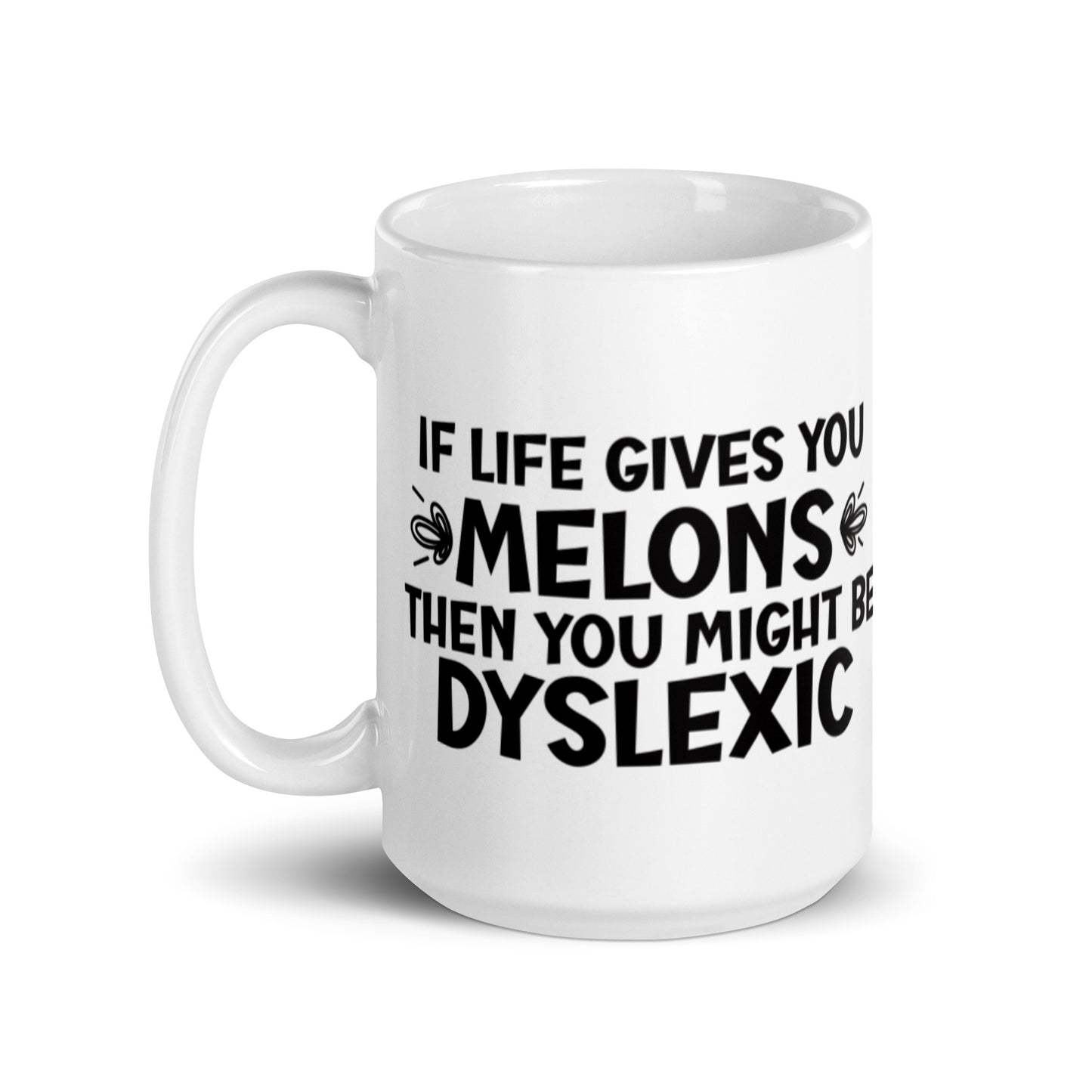 If Life Gives You Melons Then You Might Be Dyslexic White glossy mug