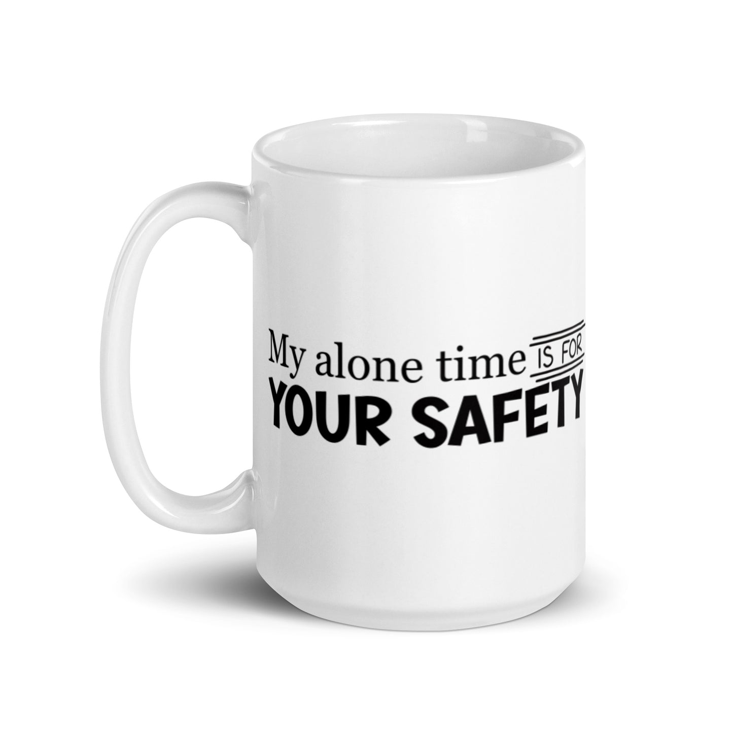My Alone Time IS For Your Safety White glossy mug