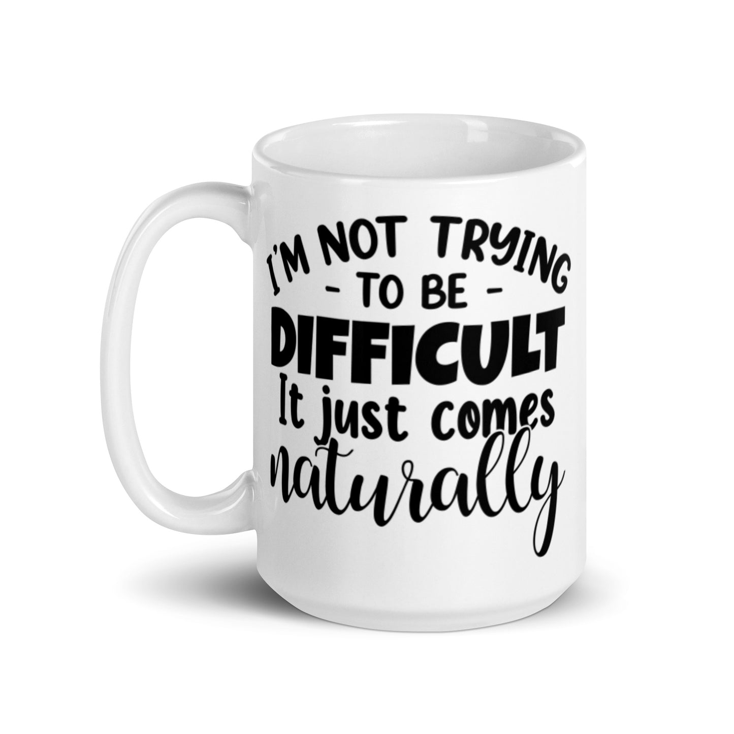 I'm Not Trying To Be Difficult White glossy mug