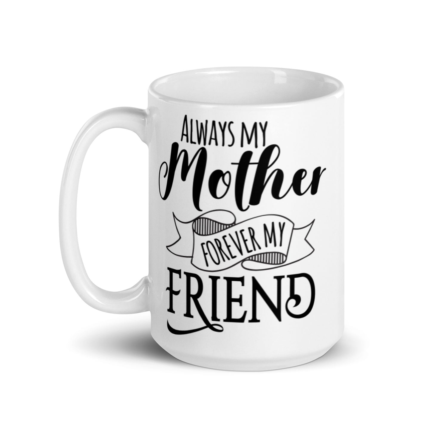 Always My Mother FOrever My Friend White glossy mug