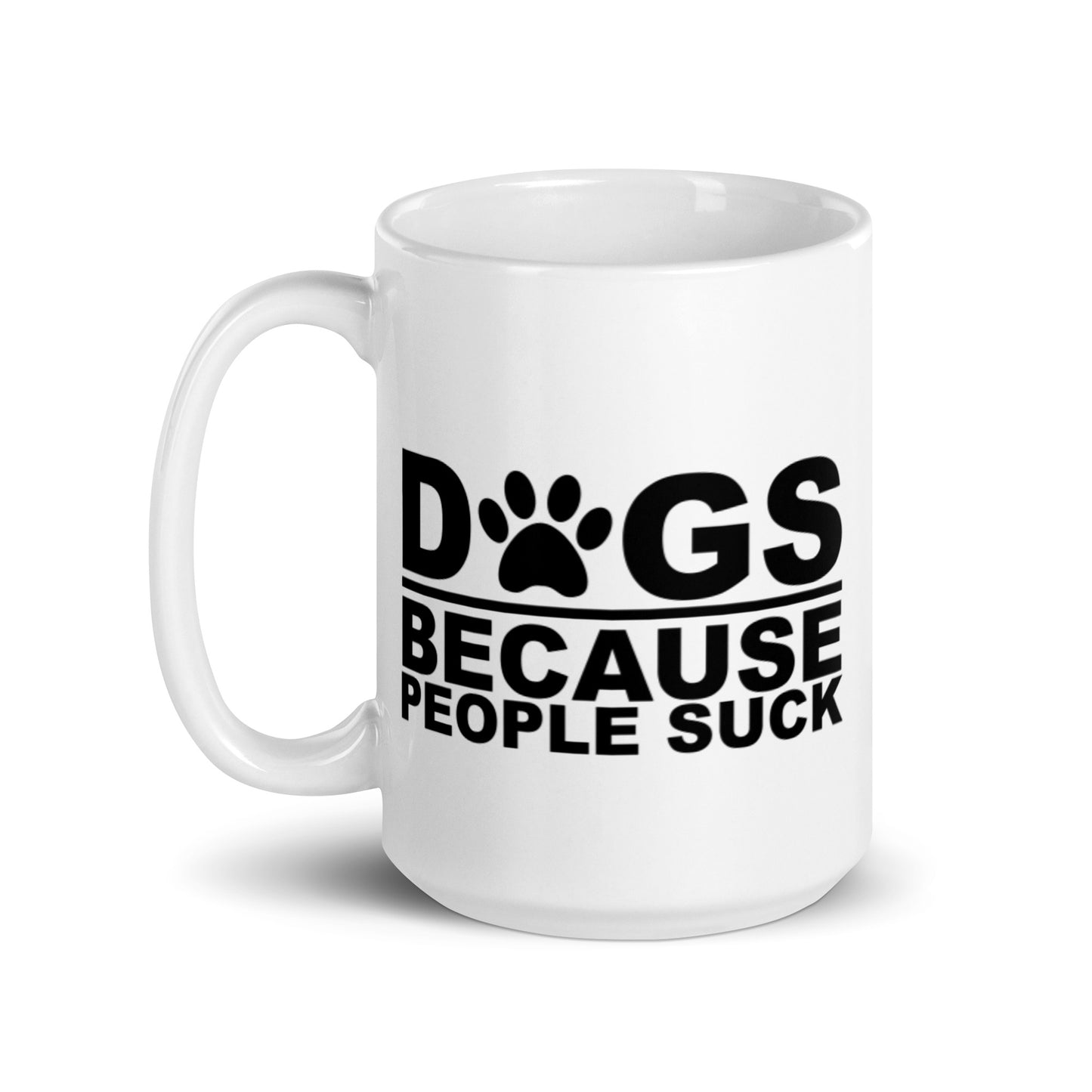 DOGS BECAUSE PEOPLE SUCK White glossy mug