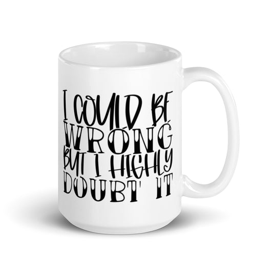 I Could Be Wrong White glossy mug