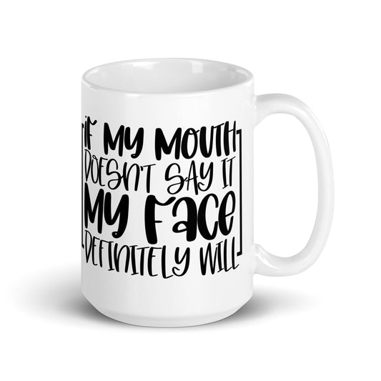 If My Mouth Doesn't Say It White glossy mug