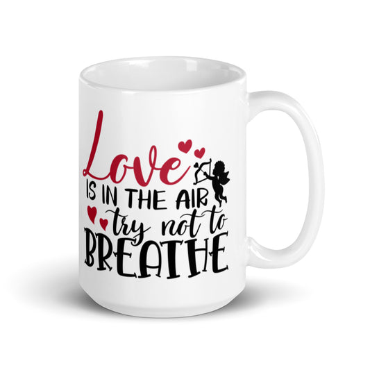 Love Is In THe Air Try Not To Breathe White glossy mug