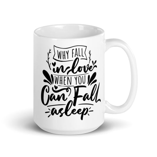 Why Fall In Love When You Can Fall Asleep White glossy mug