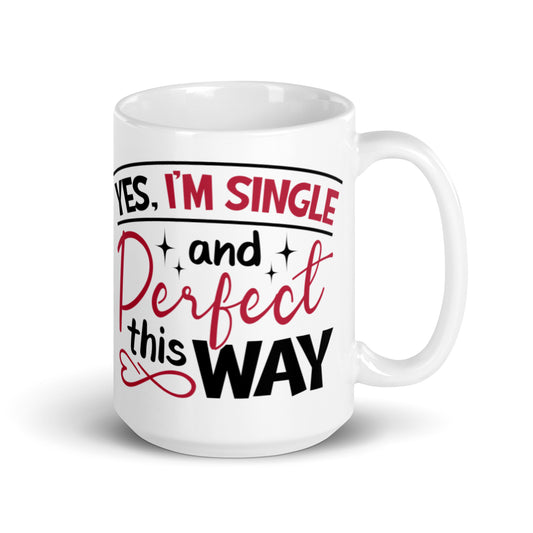 Yes I'm Single and Perfect This Way White glossy mug