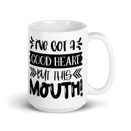 I've Got A Good Heart But This Mouth White glossy mug