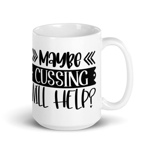Maybe Cussing Will Help White glossy mug