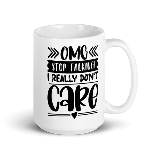 OMG Stop Talking I Really Don't Care White glossy mug