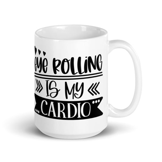 Eye Rolling Is My Cardio White glossy mug