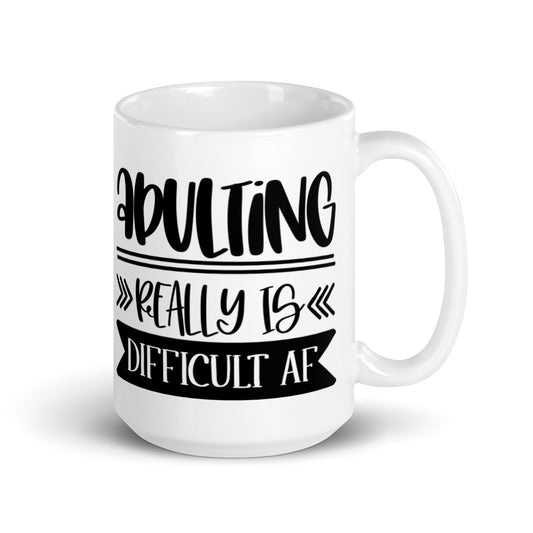 Adulting Really Is Difficult AF White glossy mug