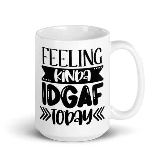 Feeling Kinda IDGAF Today White glossy mug
