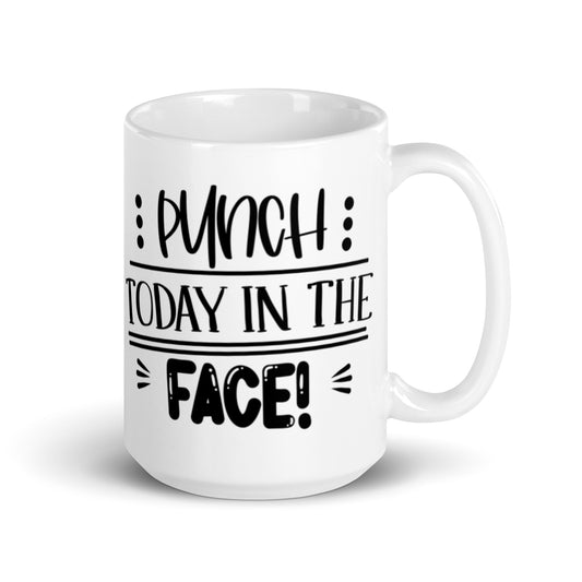 Punch Today in the Face White glossy mug