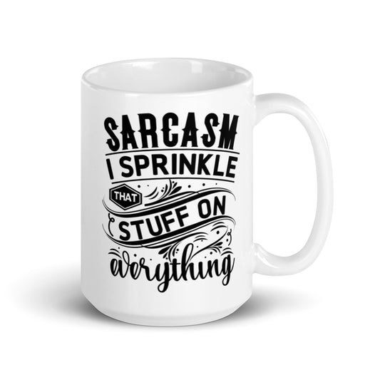 Sarcasm I Sprinkle That Stuff on Everything White glossy mug