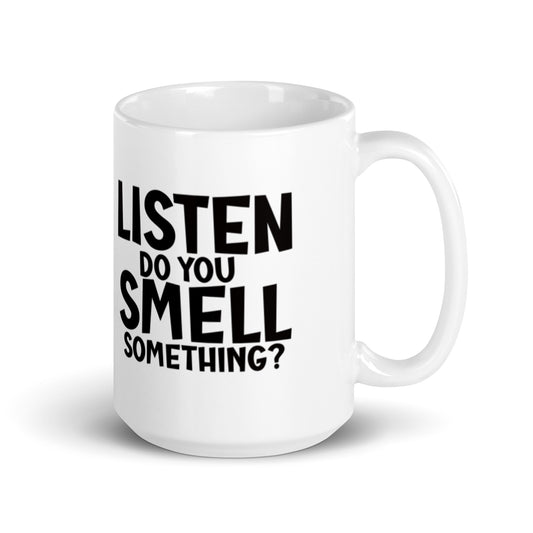 Listen Do You Smell Something White glossy mug
