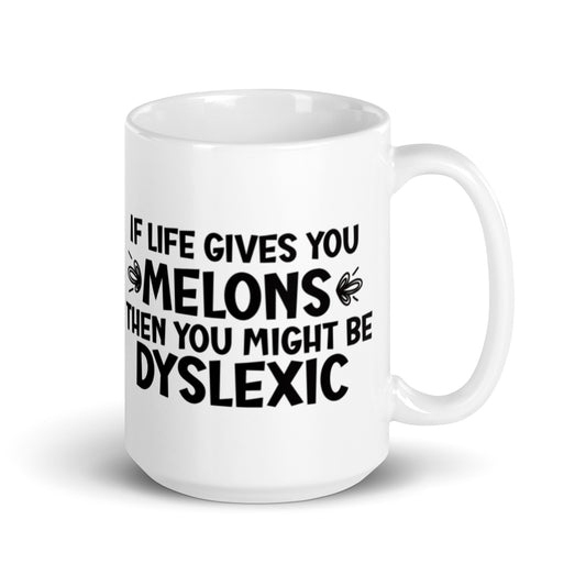 If Life Gives You Melons Then You Might Be Dyslexic White glossy mug