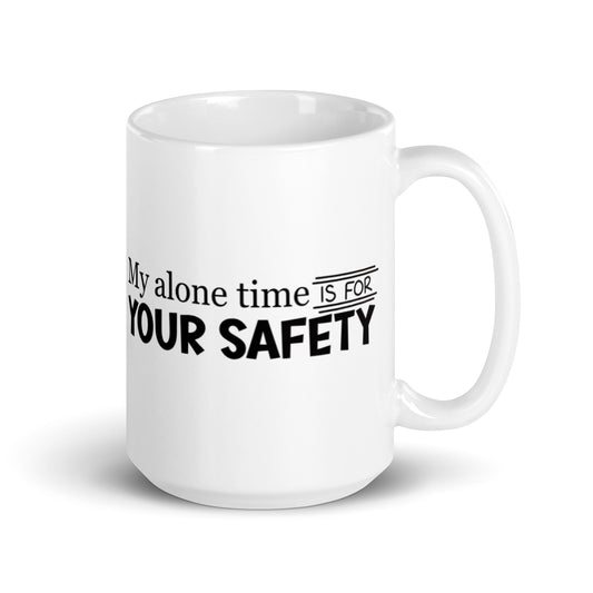 My Alone Time IS For Your Safety White glossy mug