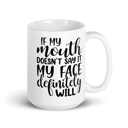 If My Mouth Doesn't Say It White glossy mug