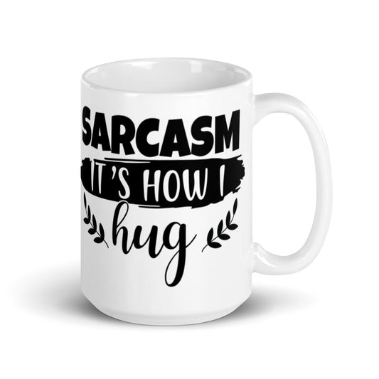Sarcasm That's How I Hug White glossy mug
