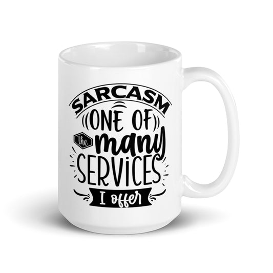 Sarcasm one of the many services I offer.White glossy mug