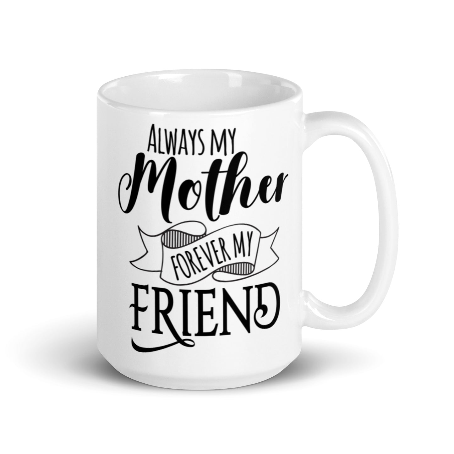 Always My Mother FOrever My Friend White glossy mug