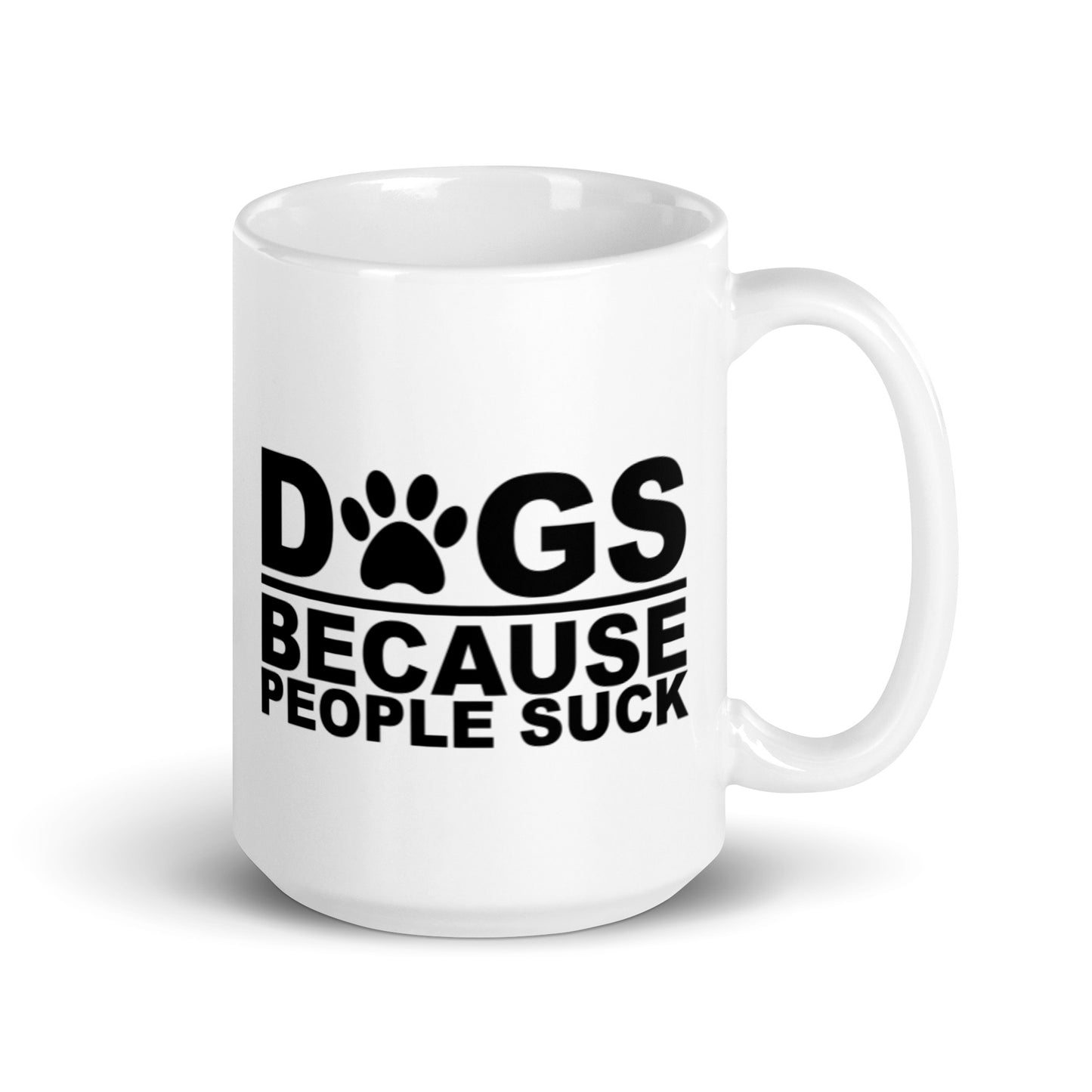 DOGS BECAUSE PEOPLE SUCK White glossy mug