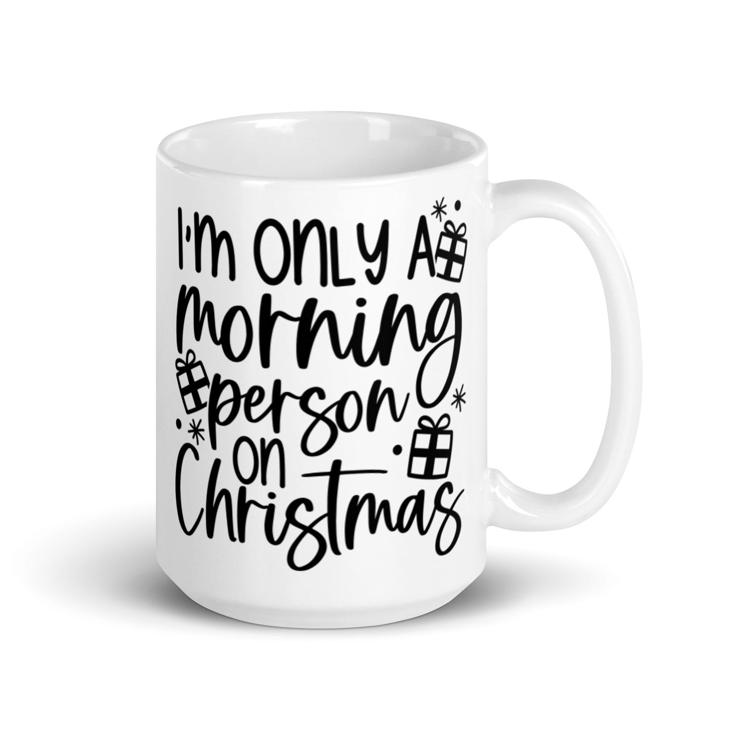I’M ONLY A MORNING PERSON ON CHRISTMAS White glossy mug