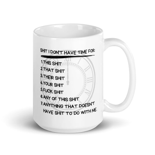 Sh*t  I Don’t Have Time For White glossy mug